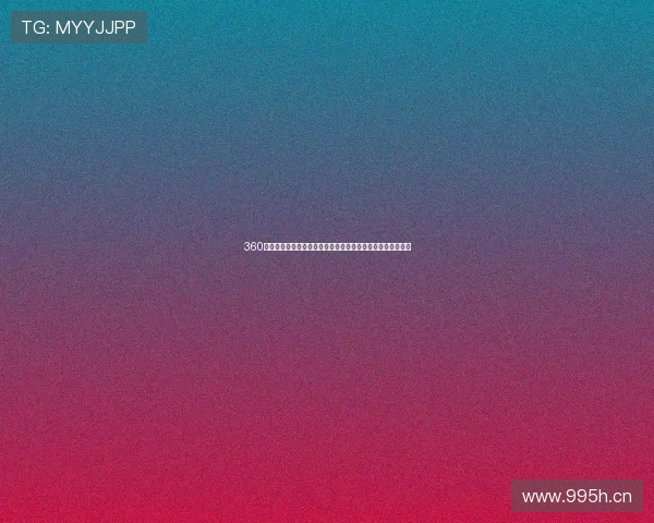 360体育直播高清平台全程赛事在线观看指南与热门比赛实时更新